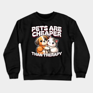 Pets are Cheaper than Therapy Adopt Pets Crewneck Sweatshirt